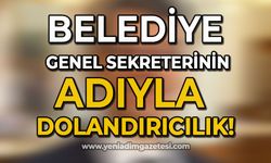 Belediye genel sekreterinin adıyla dolandırıcılık!