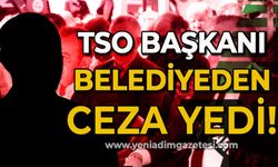 TSO Başkanı belediyeden ceza yedi!