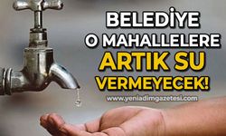 Belediye o mahallelere artık su vermeyecek!