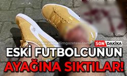 Eski futbolcunun ayağına sıktılar!