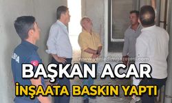 Başkan Erol Acar inşaata baskın yaptı