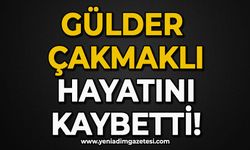 Gülder Çakmaklı hayatını kaybetti