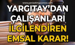 Yargıtay'dan çalışanları ilgilendiren emsal karar