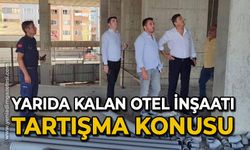 Yarıda kalan otel inşaatı tartışma konusu