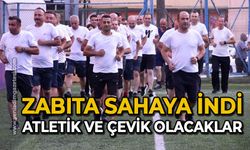 Zabıta sahaya indi atletik ve çevik olacaklar