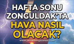 Zonguldak'ta hafta sonu hava nasıl olacak?