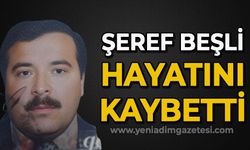 Şeref Beşli hayatını kaybetti