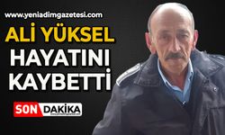 Ali Yüksel hayatını kaybetti