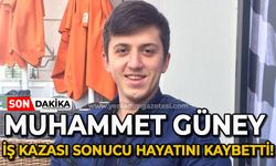 Muhammet Güney iş kazası sonucu hayatını kaybetti