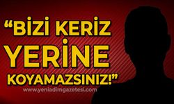 Bizi keriz yerine koyamazsınız!