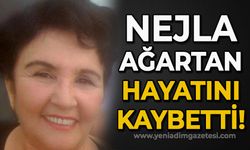 Nejla Ağartan hayatını kaybetti