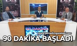 90 Dakika Başladı