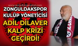 Adil Dilaver, kalp krizi geçirdi