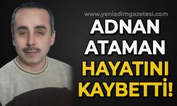 Adnan Ataman hayatını kaybetti