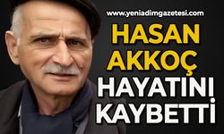 Hasan Akkoç hayatını kaybetti