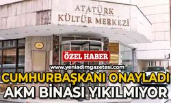 Cumhurbaşkanı onayladı: AKM yıkılmıyor