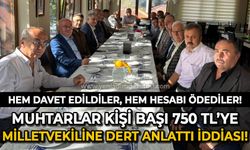 Muhtarlar kişi başı 750 TL'ye milletvekiline dert anlattı iddiası: Hem davet edildiler, hem hesabı ödediler!