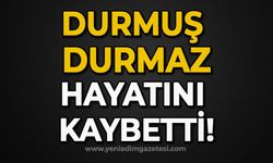 Durmuş Durmaz hayatını kaybetti