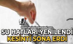 Su hatları yenilendi: Kesinti sona erdi