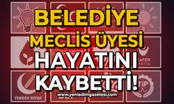 Belediye meclis üyesi hayatını kaybetti