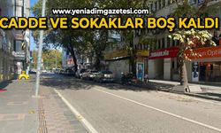 Cadde ve sokaklar boş kaldı