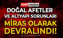 "Doğal afetler ve altyapı sorunları miras olarak devralınmıştır"