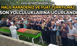 Halil Karadeniz ve Fuat Türkyılmaz son yolculuklarına uğurlandı