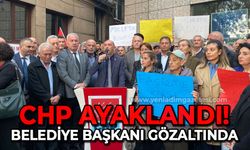 CHP ayaklandı: Belediye başkanı gözaltında!