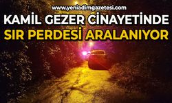 Kamil Gezer cinayetinde sır perdesi aralanıyor!