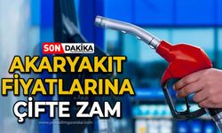 Akaryakıt fiyatlarına bu kez çifte zam