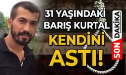 31 yaşındaki Barış Kurtal kendini iple astı