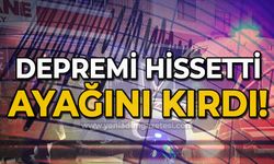 Depremi hissetti, ayağını kırdı!