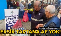 Zabıta denetimde: Eksik tartana af yok!