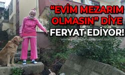 Yaşlı kadın feryat etti: Evim, mezarım olmasın!