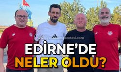 Edirne'de neler oldu?