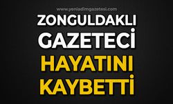 Zonguldaklı gazeteci hayatını kaybetti!