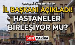 İl Başkanı açıkladı: Hastaneler birleşiyor mu?