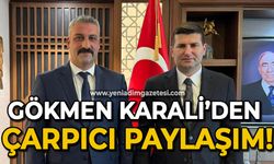 Gökmen Karali'den çarpıcı paylaşım!