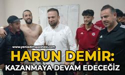 Harun Demir: "Kazanmaya devam edeceğiz"