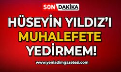 Hüseyin Yıldız'ı muhalefete yedirmem!