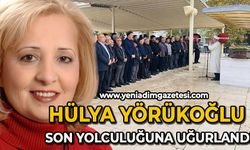 Hülya Yörükoğlu son yolculuğuna uğurlandı