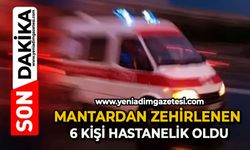 Mantardan zehirlenen 6 kişi hastanelik oldu