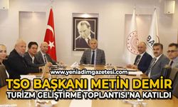 TSO Başkanı  Metin Demir  Turizm geliştirme toplantısına katıldı