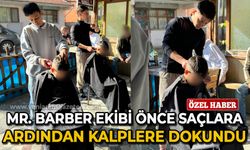 Mr. Barber ekibi önce saçlara ardından yüreklere dokundu