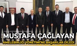 Mustafa Çağlayan Amelebirliği Yönetim Kurulu'na başarılar diledi