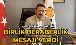 Mustafa Çağlayan birlik ve beraberlik mesajı verdi