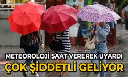 Meteoroloji saat vererek uyardı: Çok şiddetli geliyor