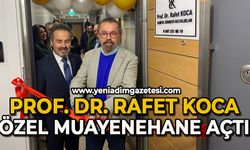 Prof. Dr. Rafet Koca, özel muayenehane açtı