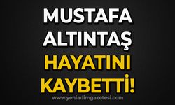 Mustafa Altıntaş hayatını kaybetti