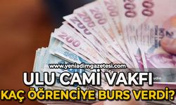 Ulu Cami Vakfı kaç öğrenciye burs verdi?